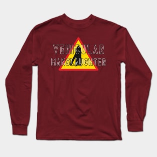 Vehicular manslaughter Long Sleeve T-Shirt